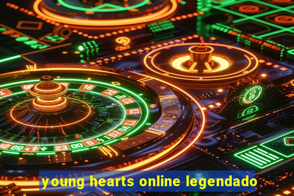 young hearts online legendado